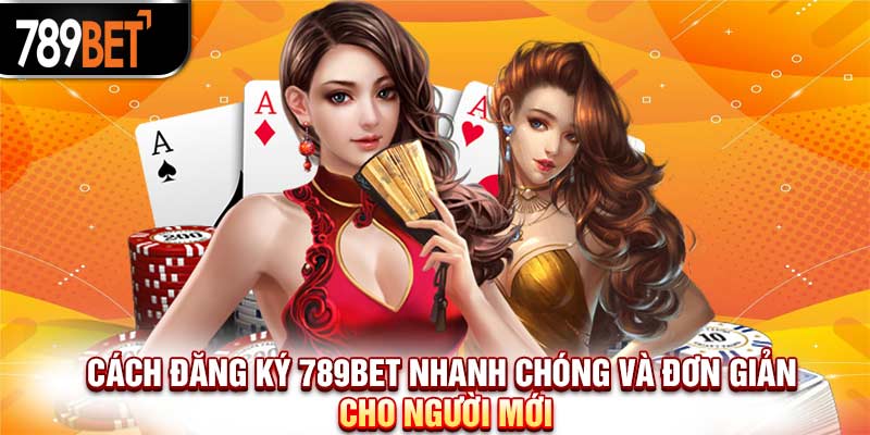 Cách Đăng Ký 789bet Nhanh Chóng Và Đơn Giản Cho Người Mới