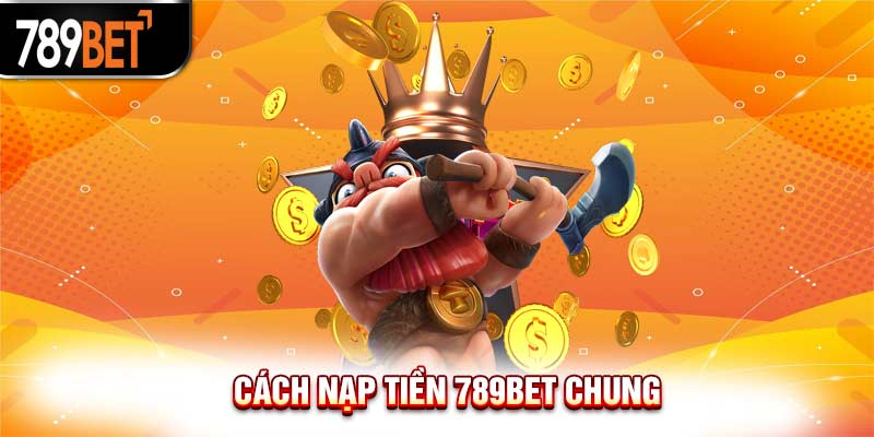 Hướng dẫn cách nạp tiền 789bet, các phương thức nạp nhanh