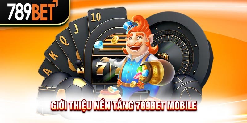 789BET Mobile - Nền Tảng Cá Cược Giải Trí Siêu Tiện Lợi